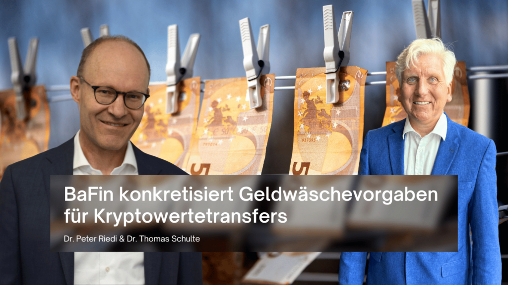 Dr. Peter Riedi und Dr. Thomas Schulte - BaFin konkretisiert Geldwäschevorgaben für Kryptowertetransfers