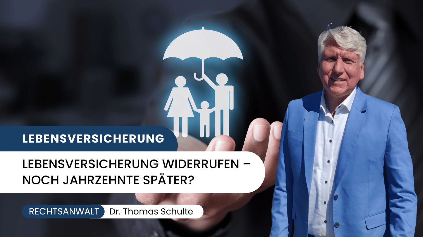 Lebensversicherung widerrufen – noch Jahrzehnte später? - Dr Thomas Schulte