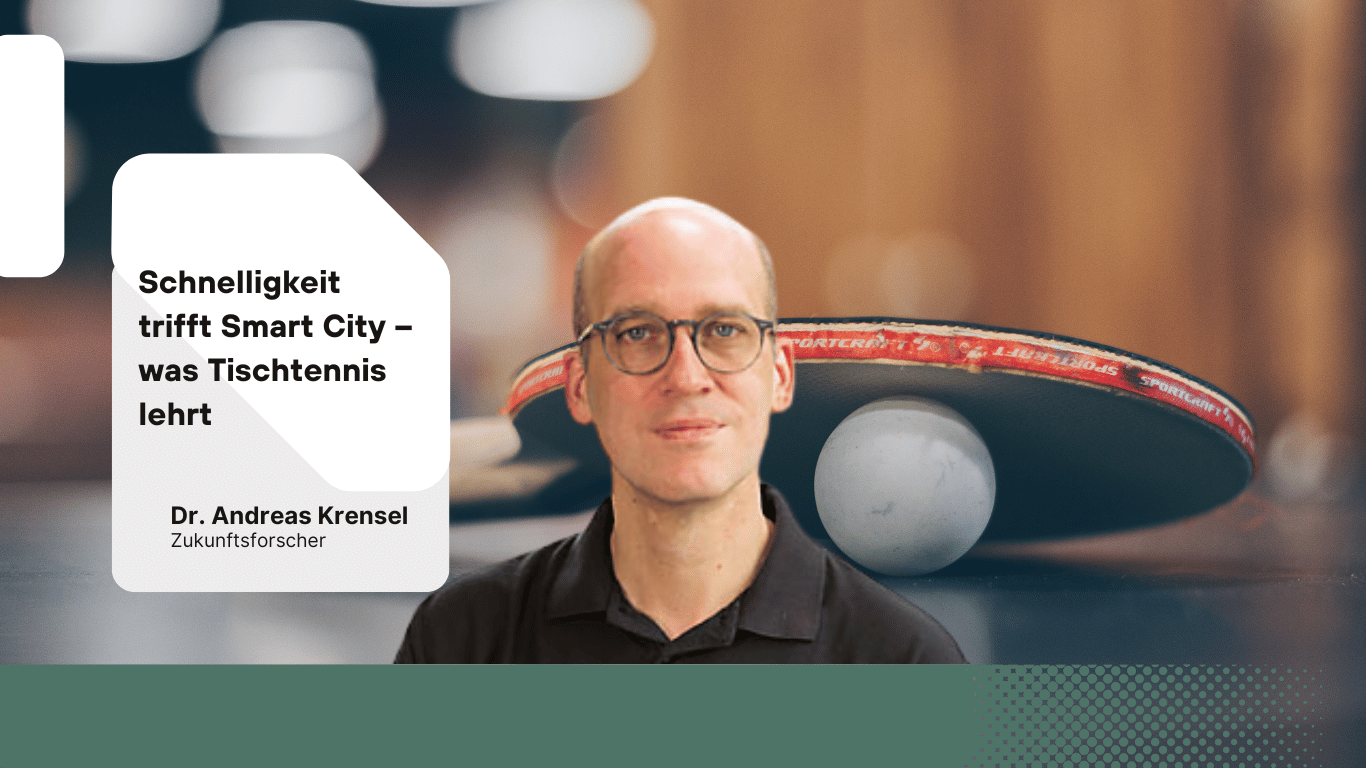 Schnelligkeit trifft Smart City – was Tischtennis lehrt - Andreas Krensel