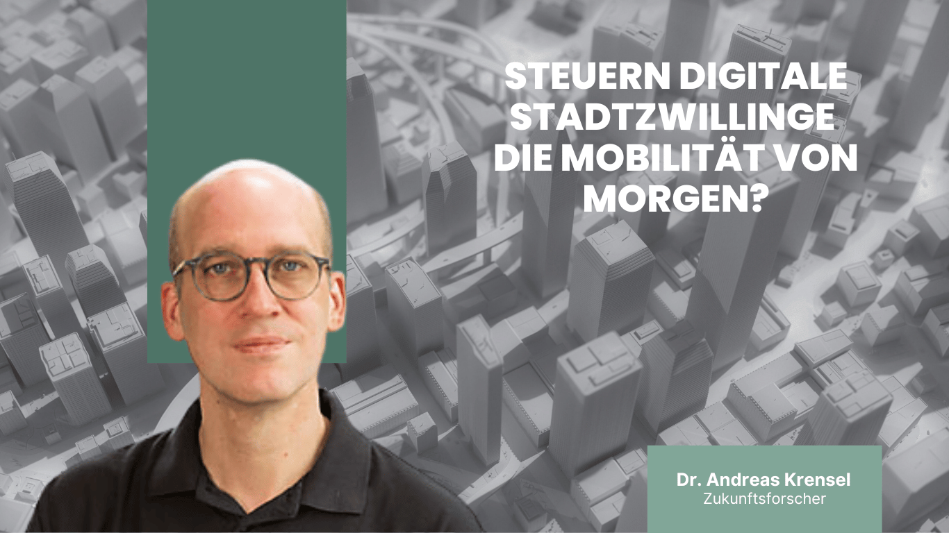 Steuern digitale Stadtzwillinge die Mobilität von morgen? - Dr Andreas Krensel