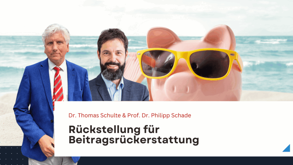 Rückstellung für Beitragsrückerstattung – Sparschwein oder Blackbox? - Dr. Schulte und Prof. Schade