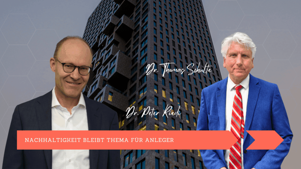 Nachhaltigkeit bleibt Thema für Anleger - Dr Schulte und Dr. Riedi